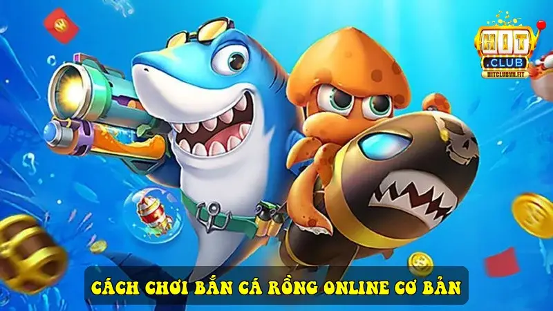 Cách chơi Bắn Cá Rồng online cơ bản