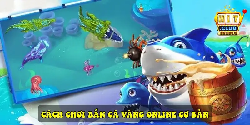 Cách chơi Bắn Cá Vàng Online cơ bản