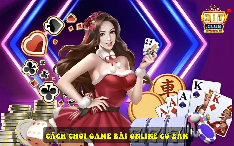 Cách Chơi Game Bài Online Cơ Bản