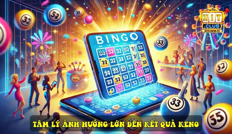 Tâm lý ảnh hưởng lớn đến kết quả Keno