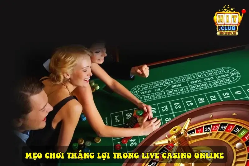 Mẹo chơi thắng lợi trong Live Casino Online