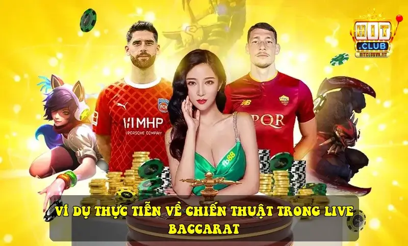 Ví dụ thực tiễn về chiến thuật trong Live Baccarat
