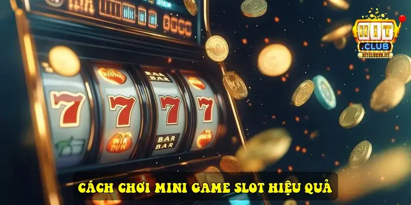 Cách chơi Mini game slot hiệu quả
