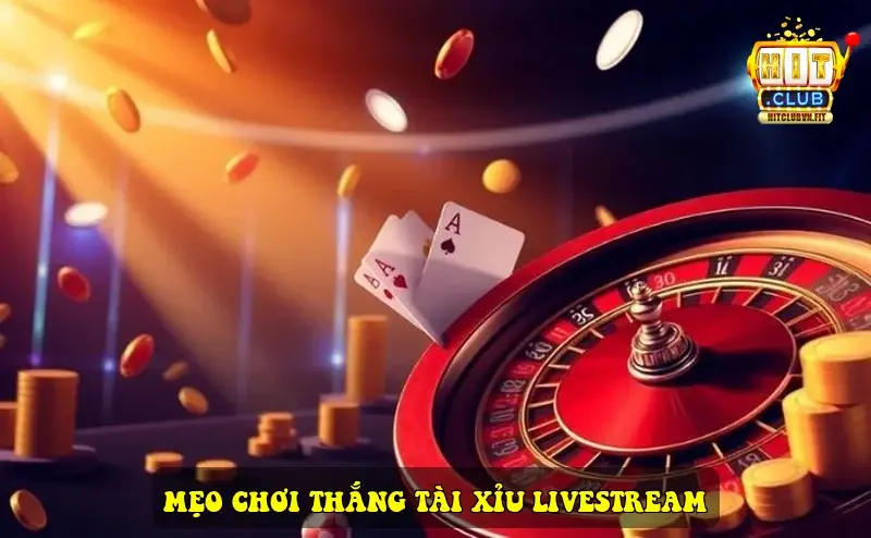 Mẹo Chơi Thắng Tài Xỉu Livestream tại Hitclub